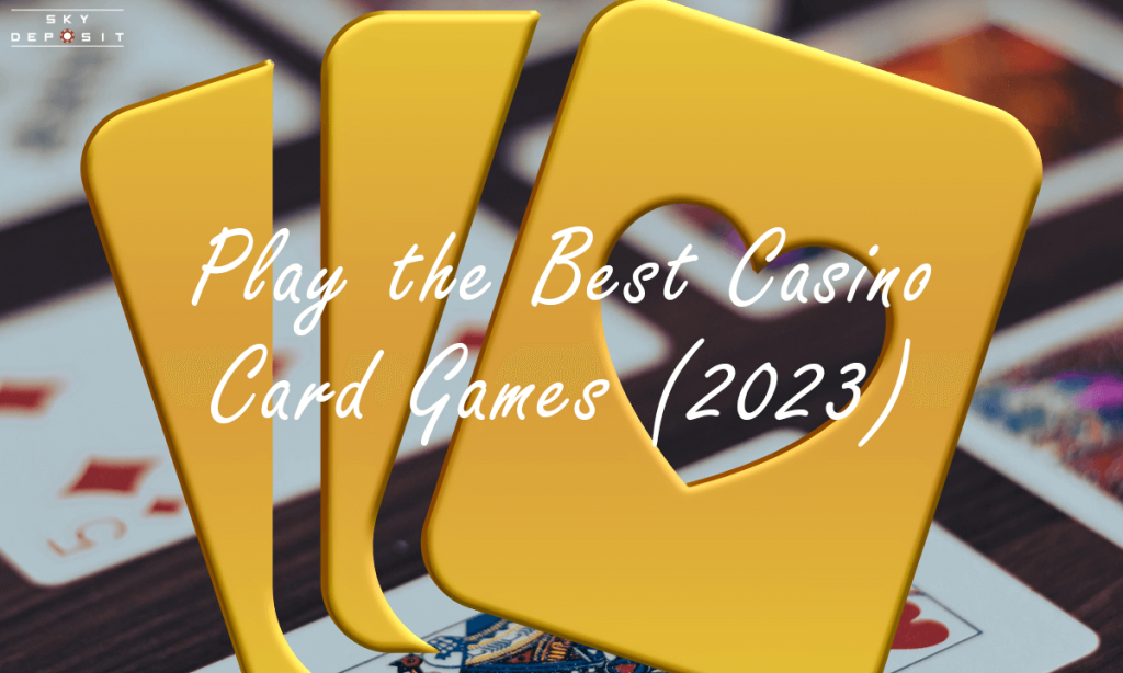 Play the Best Casino Card Games (2023)