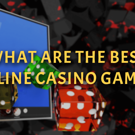 What Are the Best Online Casino Games?