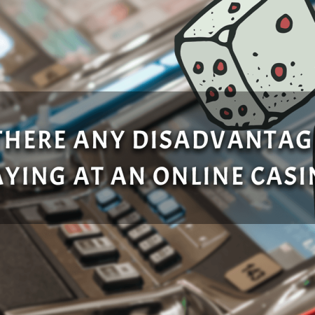 Are There Any Disadvantages to Playing at an Online Casino?