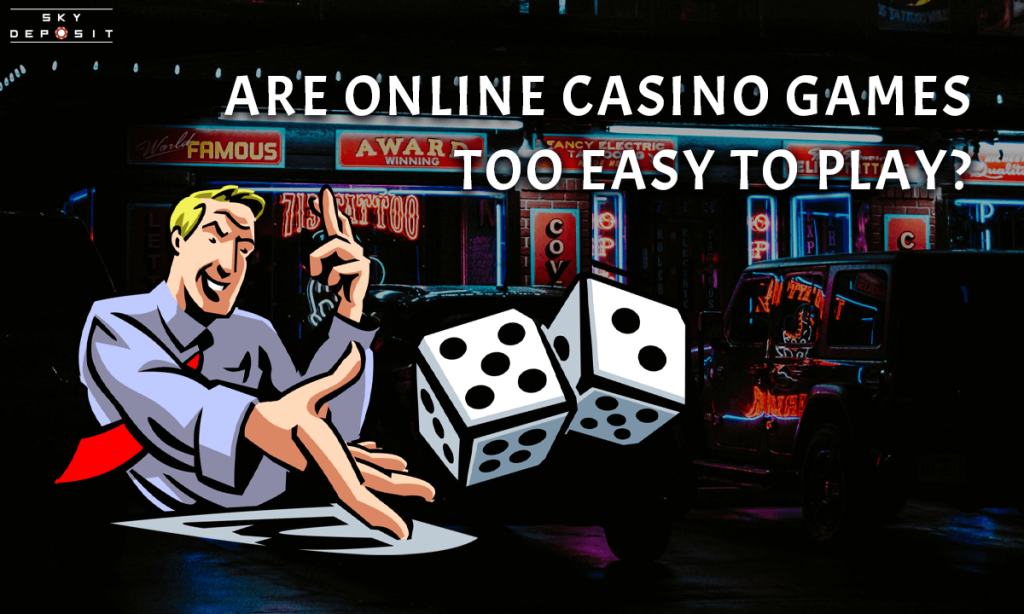Are online casino games too easy to play