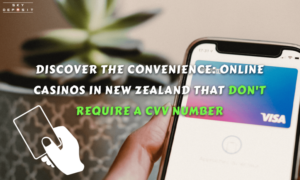 Discover the Convenience Online Casinos in New Zealand That Don't Require a CVV Number