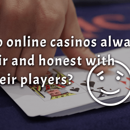 Do online casinos always fair and honest with their players?