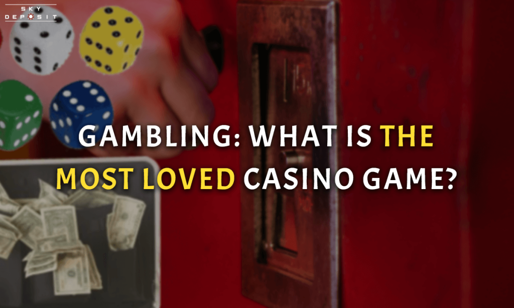 Gambling What Is the Most Loved Casino Game