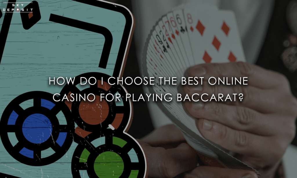 How Do I Choose the Best Online Casino for Playing Baccarat
