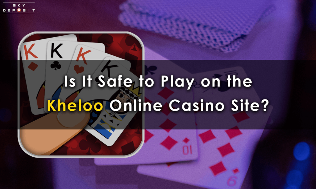 Is It Safe to Play on the Kheloo Online Casino Site