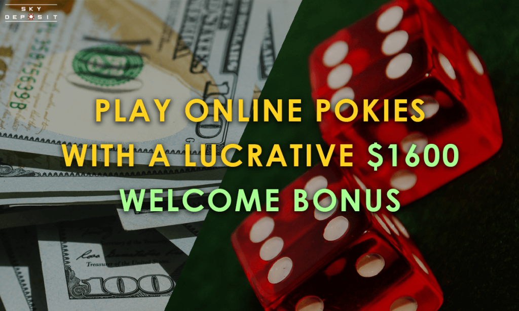 Play Online Pokies with a Lucrative $1600 Welcome Bonus