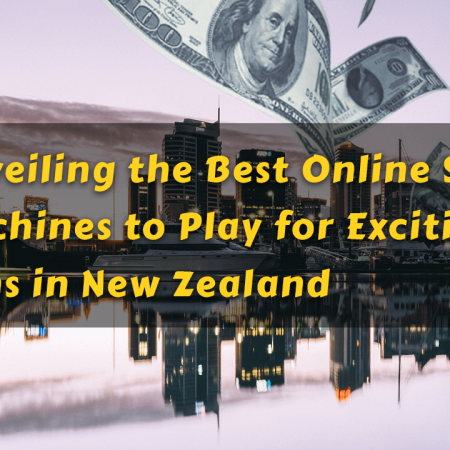 Unveiling the Best Online Slot Machines to Play for Exciting Wins in New Zealand