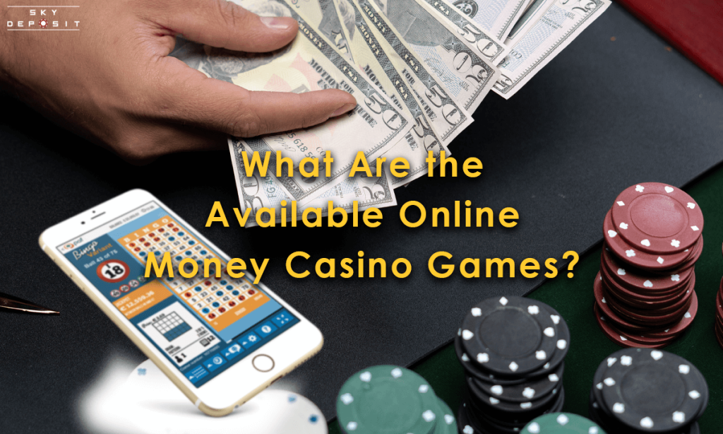 What Are the Available Online Money Casino Games