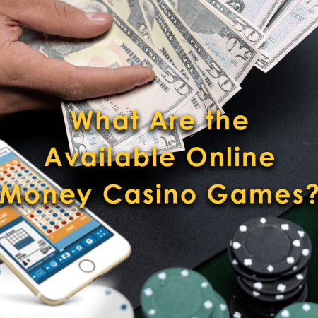 What Are the Available Online Money Casino Games?