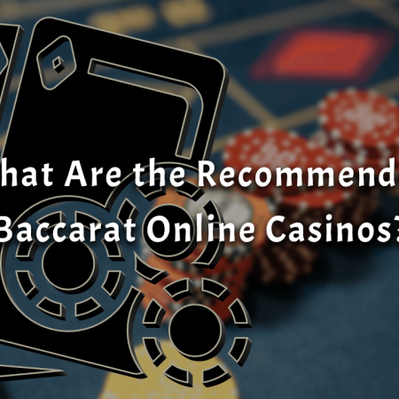 What Are the Recommended Baccarat Online Casinos?