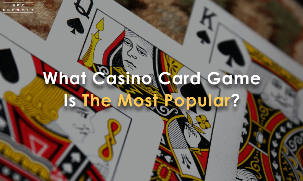 What Casino Card Game Is the Most Popular