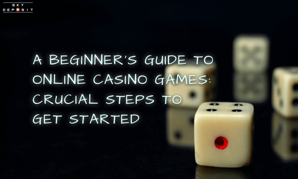 A Beginner's Guide to Online Casino Games Crucial Steps to Get Started