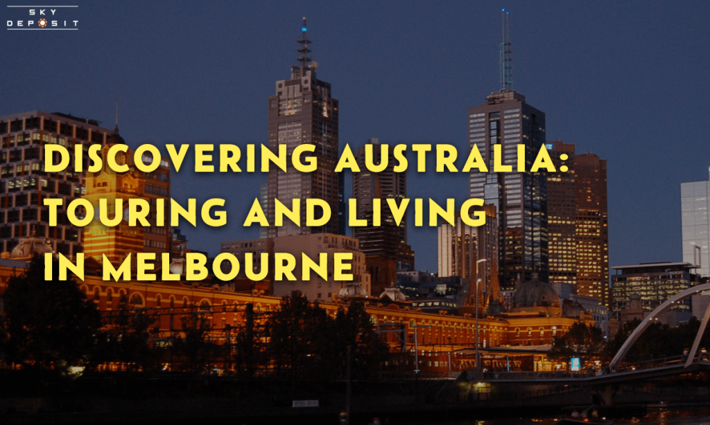 Discovering Australia Touring and Living in Melbourne