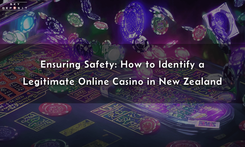 Ensuring Safety How to Identify a Legitimate Online Casino in New Zealand