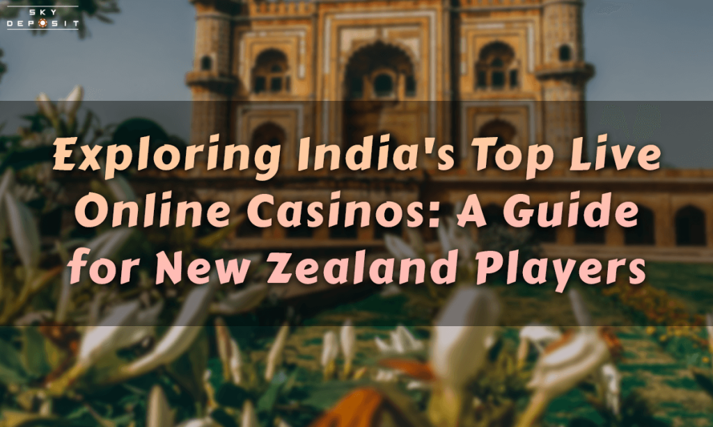 Exploring India's Top Live Online Casinos A Guide for New Zealand Players