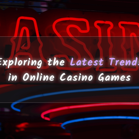 Exploring the Latest Trends in Online Casino Games