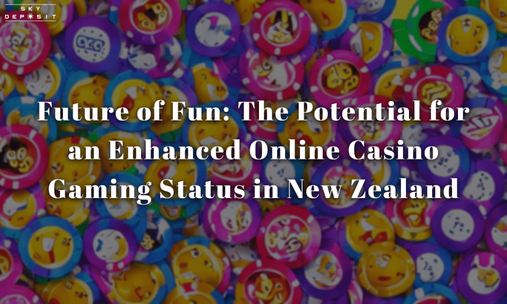 Future of Fun The Potential for an Enhanced Online Casino Gaming Status in New Zealand