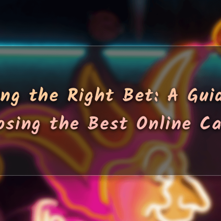 Making the Right Bet: A Guide to Choosing the Best Online Casino