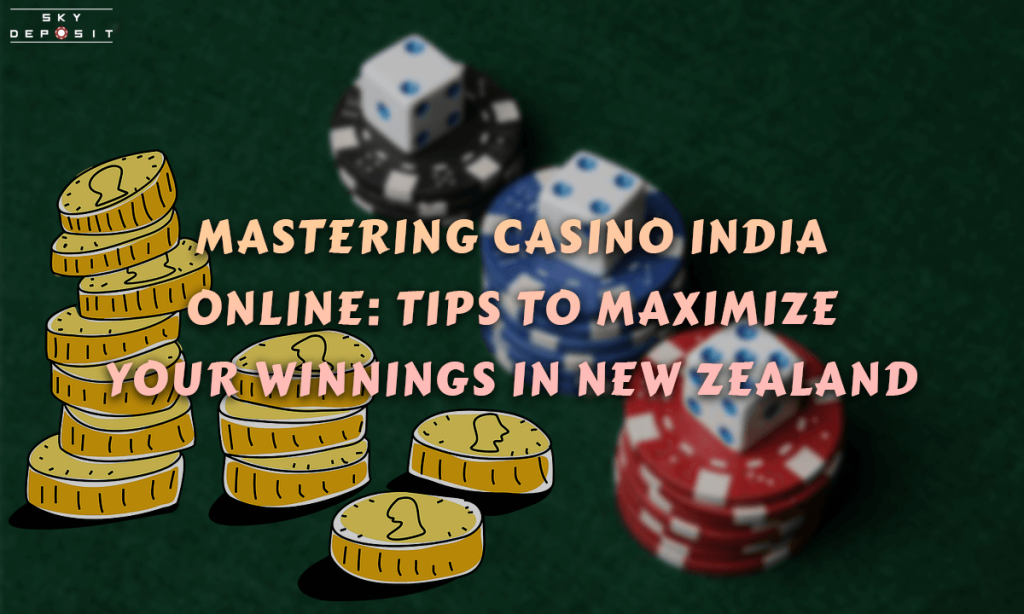 Mastering Casino India Online Tips to Maximize Your Winnings in New Zealand