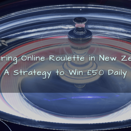 Mastering Online Roulette in New Zealand: A Strategy to Win £50 Daily