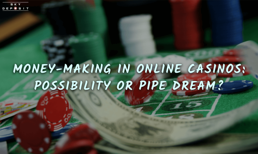 Money-Making in Online Casinos Possibility or Pipe Dream