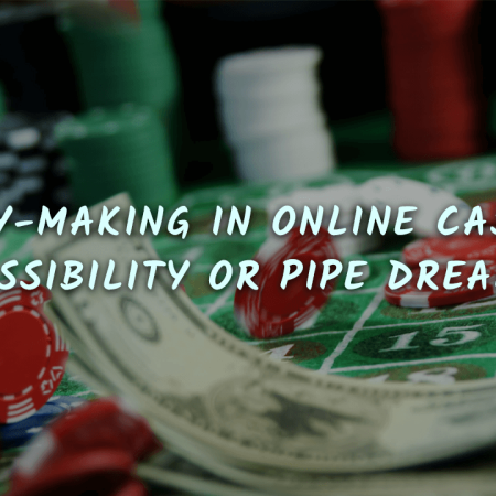 Money-Making in Online Casinos: Possibility or Pipe Dream?