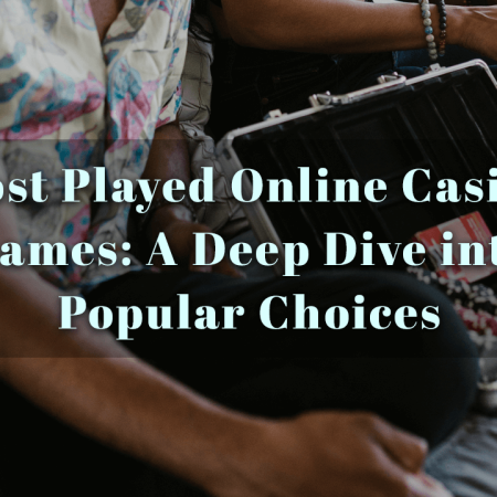 Most Played Online Casino Games: A Deep Dive into Popular Choices