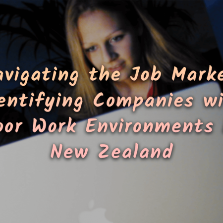 Navigating the Job Market: Identifying Companies with Poor Work Environments in New Zealand