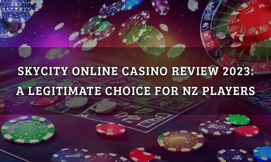 SkyCity Online Casino Review 2023 A Legitimate Choice for NZ Players