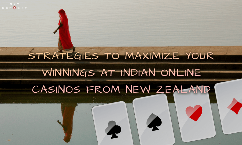 Strategies to Maximize Your Winnings at Indian Online Casinos from New Zealand