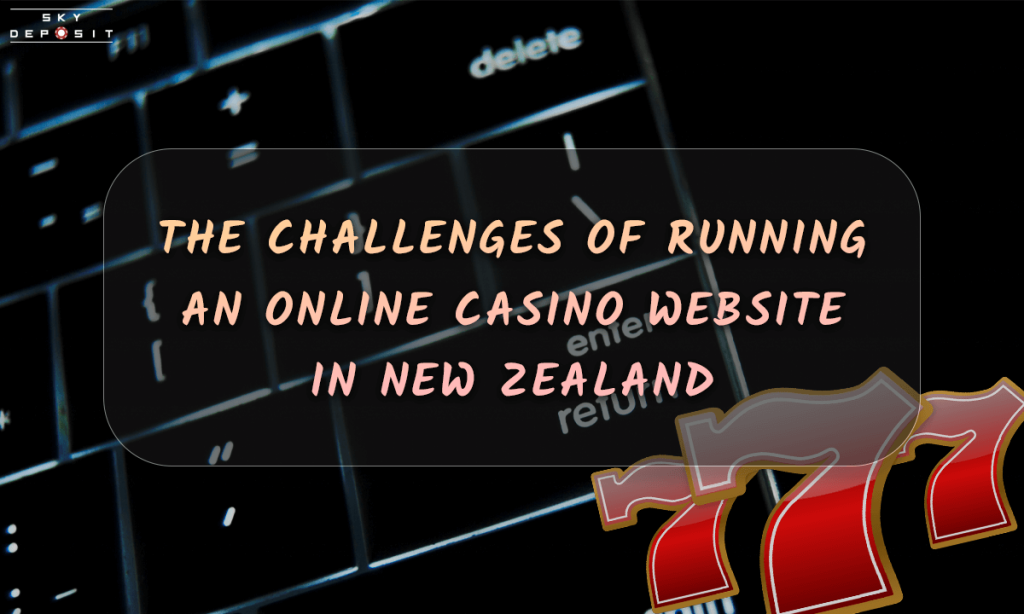 The Challenges of Running an Online Casino Website in New Zealand