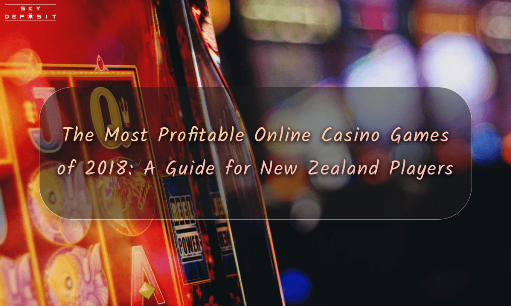 The Most Profitable Online Casino Games of 2018 A Guide for New Zealand Players