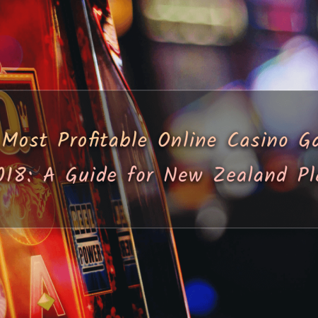 The Most Profitable Online Casino Games of 2018: A Guide for New Zealand Players