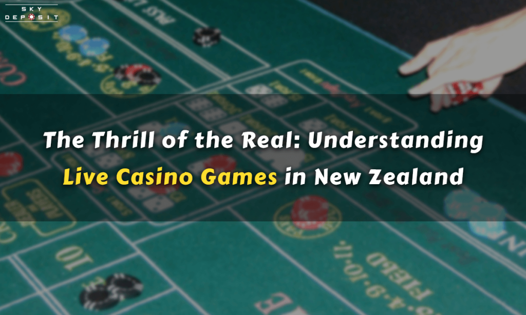 The Thrill of the Real Understanding Live Casino Games in New Zealand