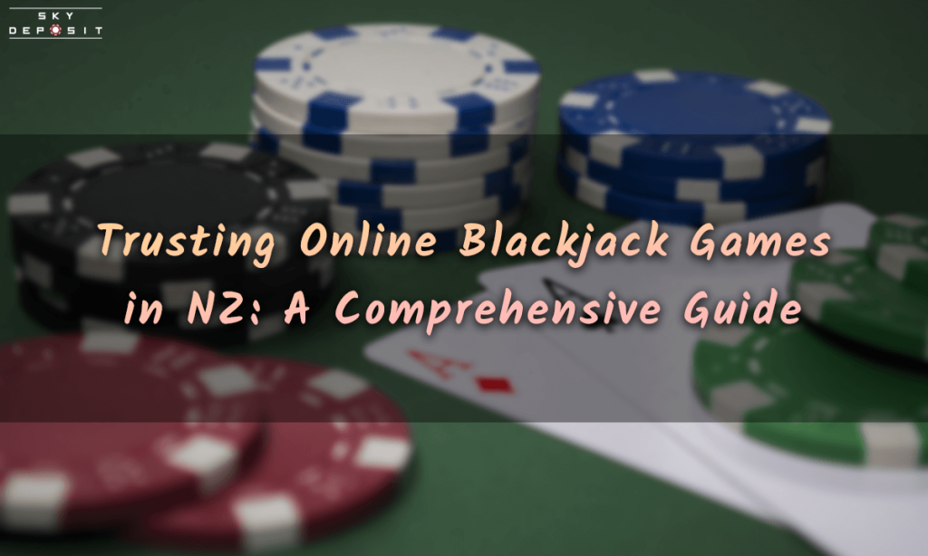 Trusting Online Blackjack Games in NZ A Comprehensive Guide
