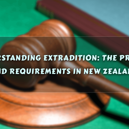 Understanding Extradition: The Process and Requirements in New Zealand