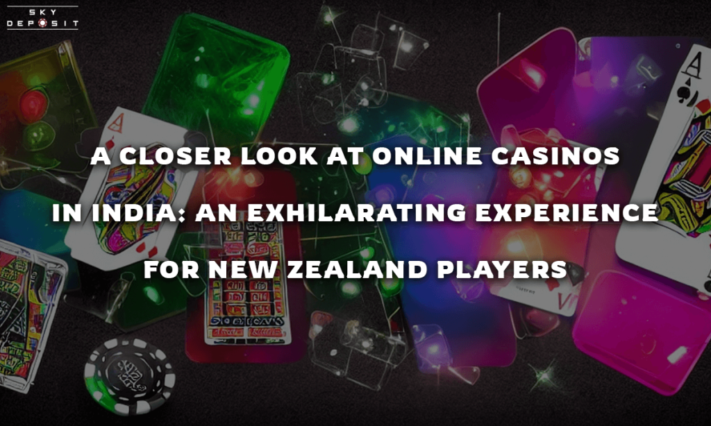 A Closer Look at Online Casinos in India An Exhilarating Experience for New Zealand Players