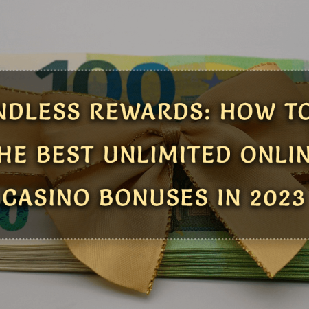 Boundless Rewards: How to Get the Best Unlimited Online Casino Bonuses in 2023