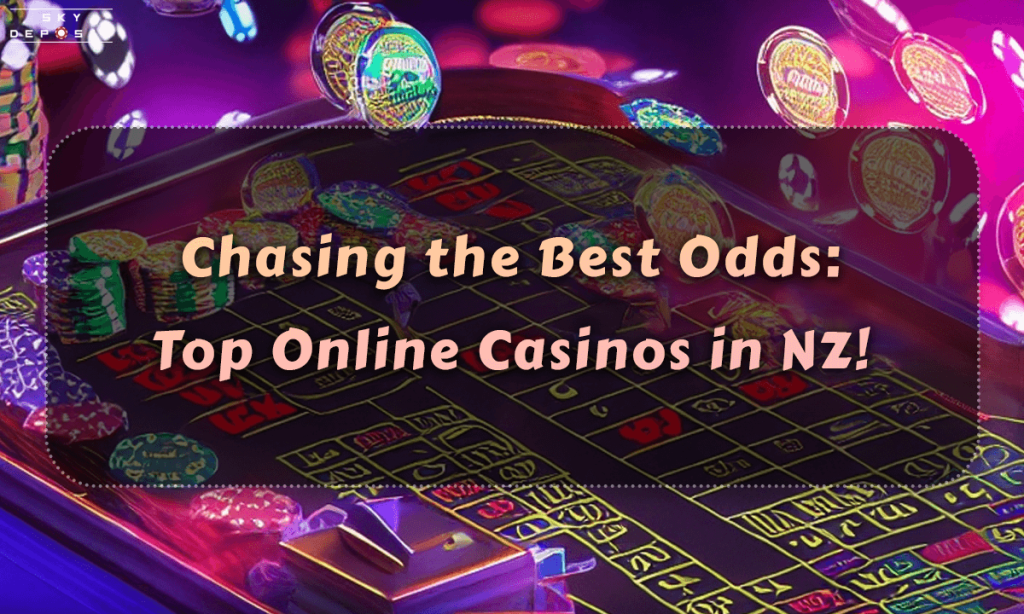 Chasing the Best Odds Top Online Casinos in NZ