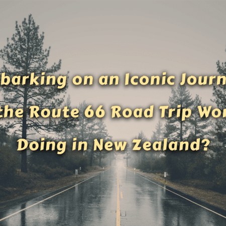 Embarking on an Iconic Journey: Is the Route 66 Road Trip Worth Doing in New Zealand?