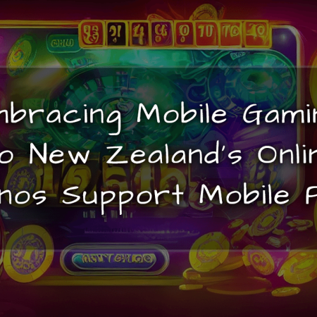 Embracing Mobile Gaming: Do New Zealand’s Online Casinos Support Mobile Play?