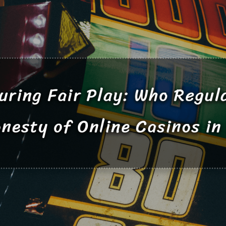 Ensuring Fair Play: Who Regulates the Honesty of Online Casinos in 2023?