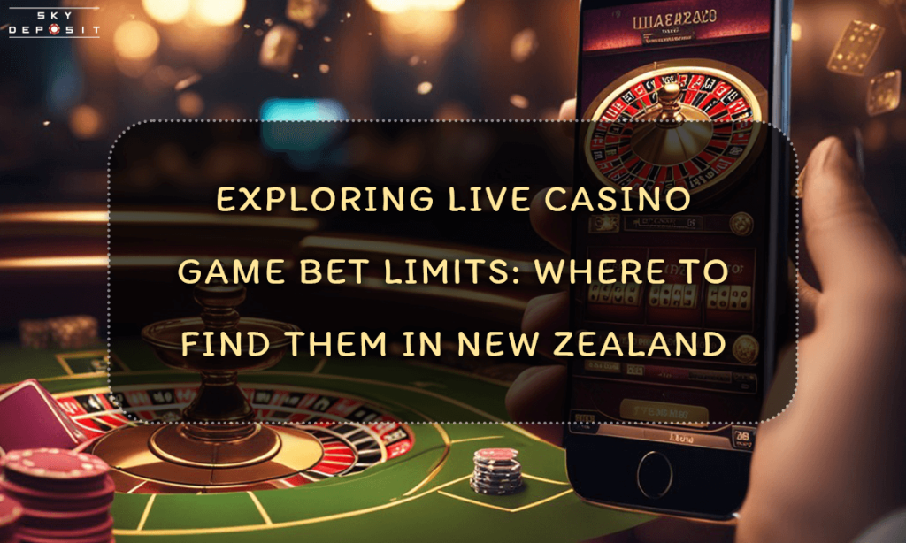 Exploring Live Casino Game Bet Limits Where to Find Them in New Zealand