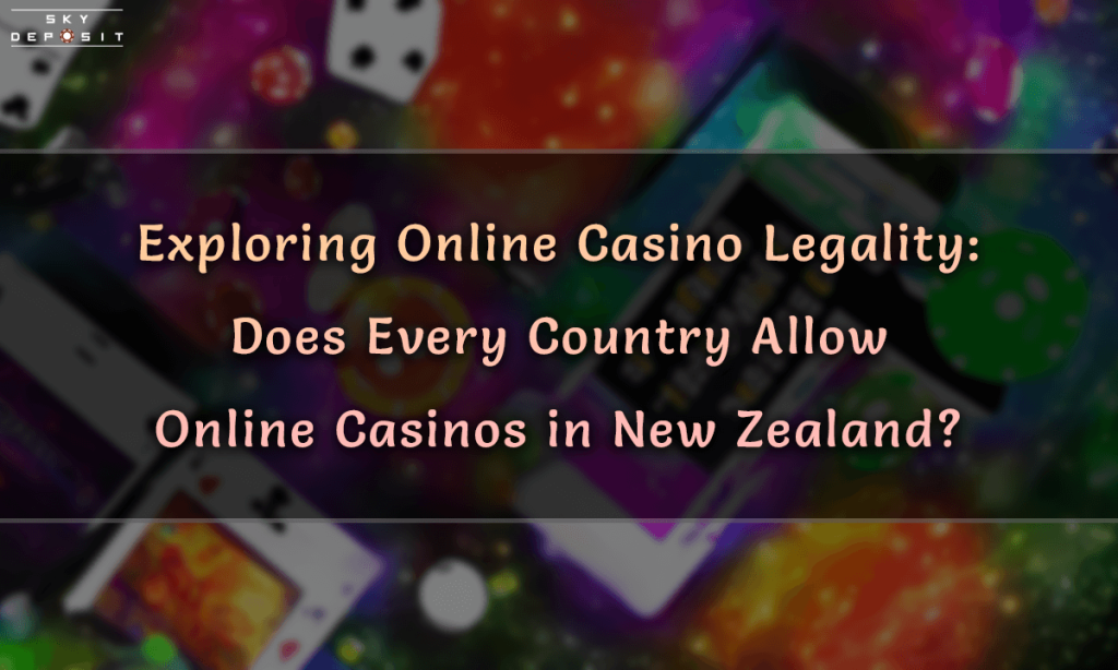 Exploring Online Casino Legality Does Every Country Allow Online Casinos in New Zealand