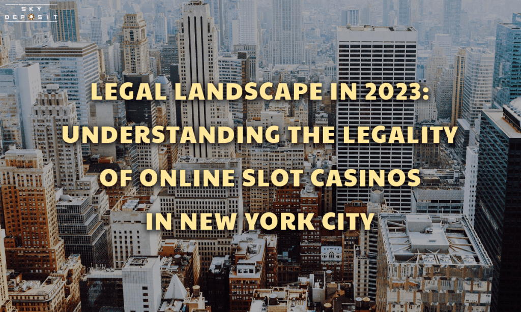 Legal Landscape in 2023 Understanding the Legality of Online Slot Casinos in New York City