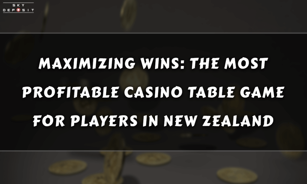 Maximizing Wins The Most Profitable Casino Table Game for Players in New Zealand