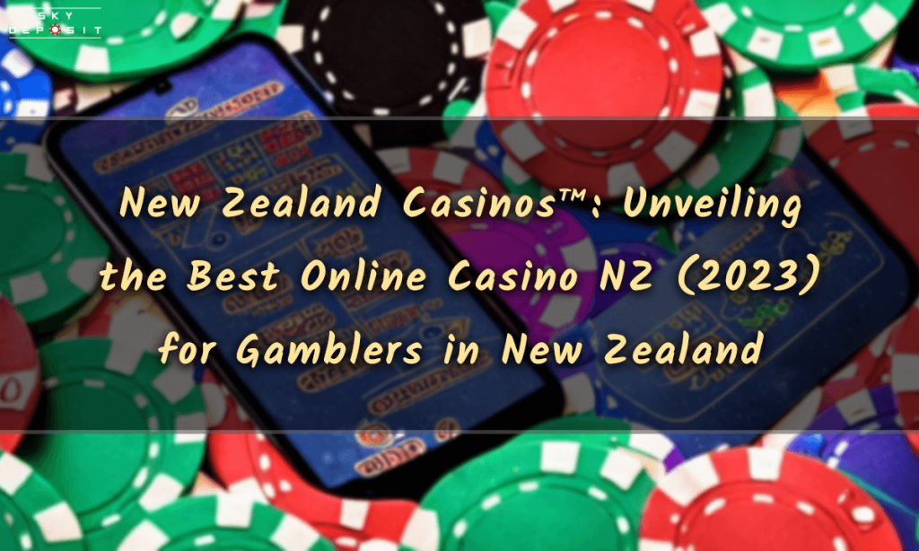 New Zealand Casinos Unveiling the Best Online Casino NZ (2023) for Gamblers in New Zealand