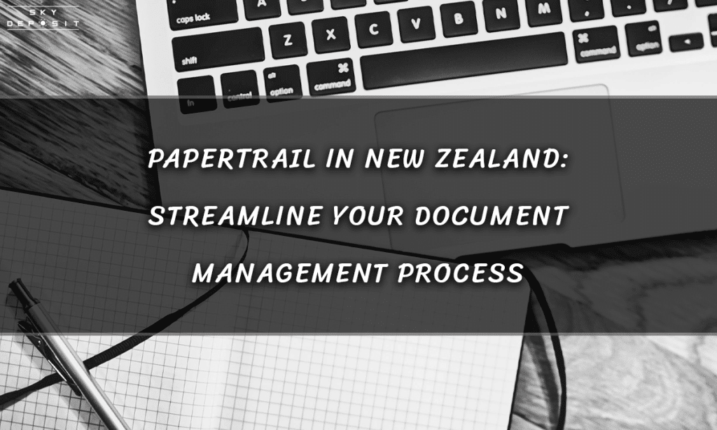 Papertrail in New Zealand Streamline Your Document Management Process