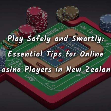 Play Safely and Smartly: Essential Tips for Online Casino Players in New Zealand