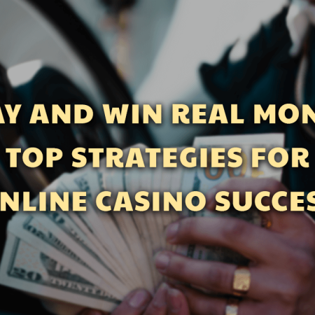 Play and Win Real Money: Top Strategies for Online Casino Success